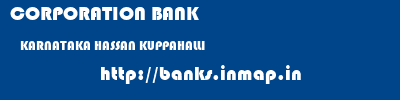 CORPORATION BANK  KARNATAKA HASSAN KUPPAHALLI   banks information 